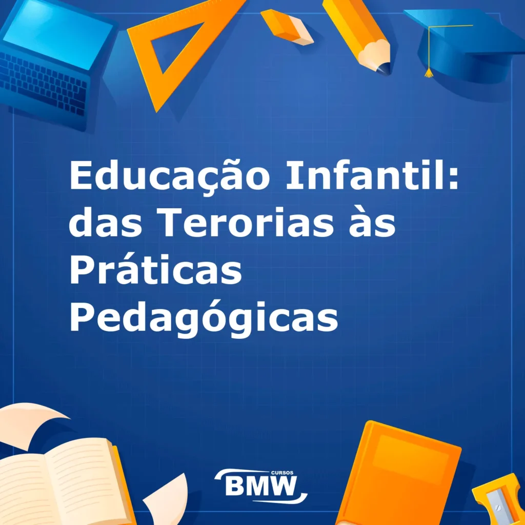 Educação Infantil: das Terorias às Práticas Pedagógicas