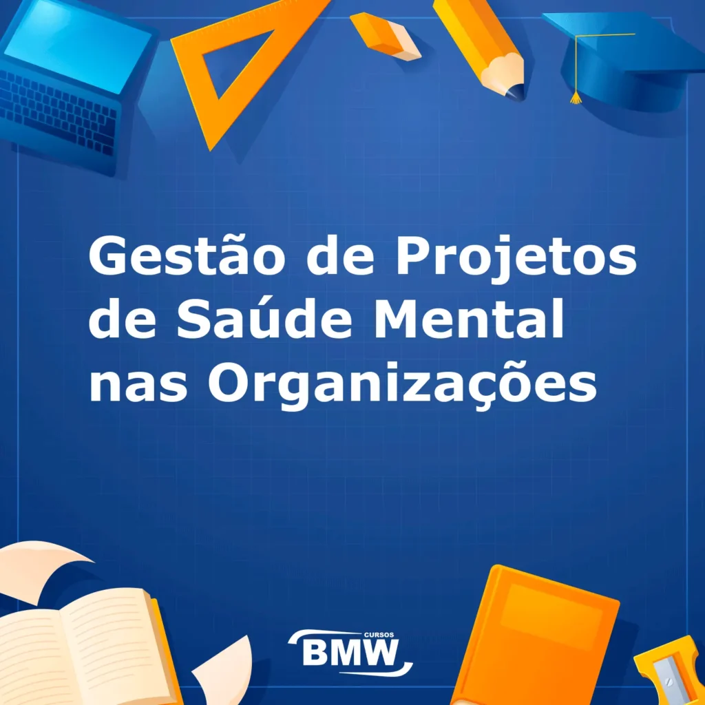 Gestão de Projetos de Saúde Mental nas Organizações